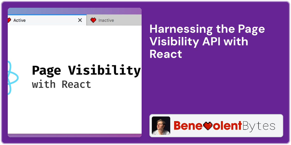 Harnessing The Page Visibility Api With React Benevolent Bytes