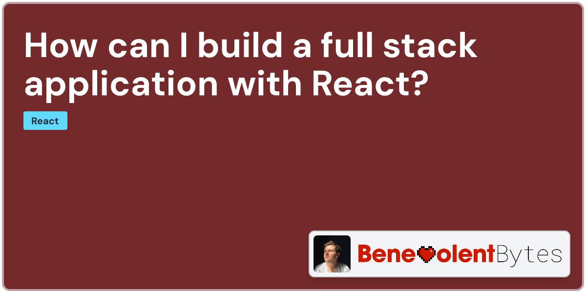 How can I build a full stack application with React?